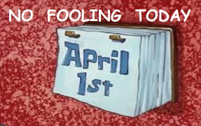 No Fooling Today with a calendar showing April 1st. 